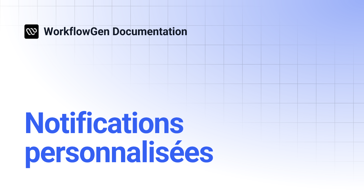 Notifications personnalisées | 10.1 | WorkflowGen Documentation