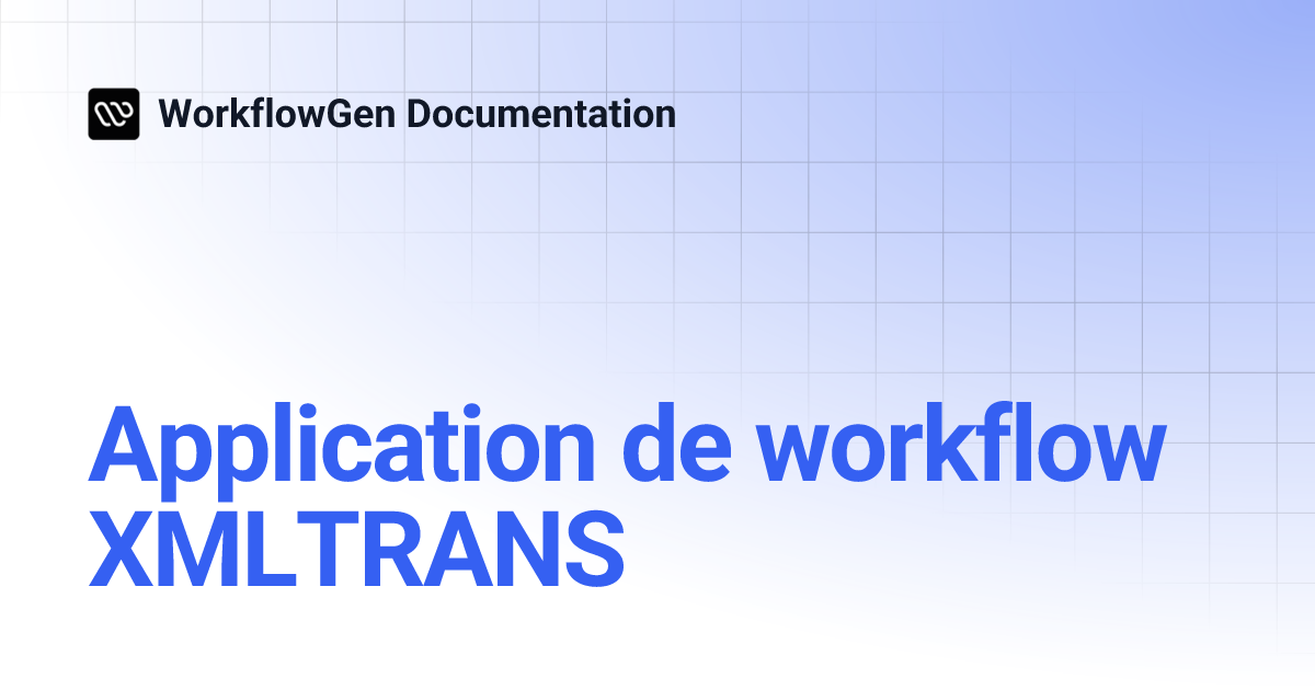 Application de workflow XMLTRANS | 7.22 | WorkflowGen Documentation