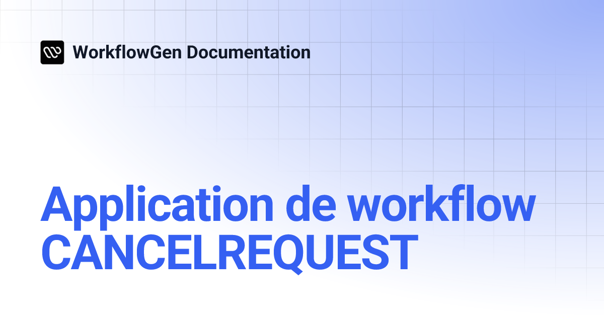 Application de workflow CANCELREQUEST | 8.0 | WorkflowGen Documentation