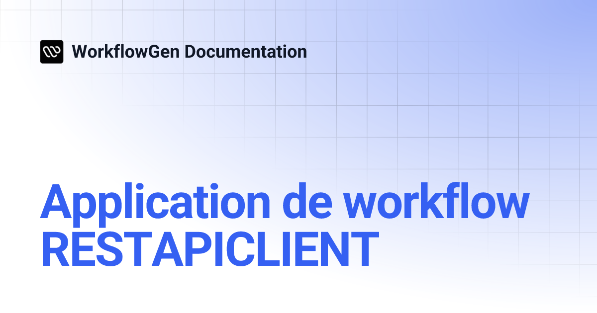 Application de workflow RESTAPICLIENT | 8.0 | WorkflowGen Documentation