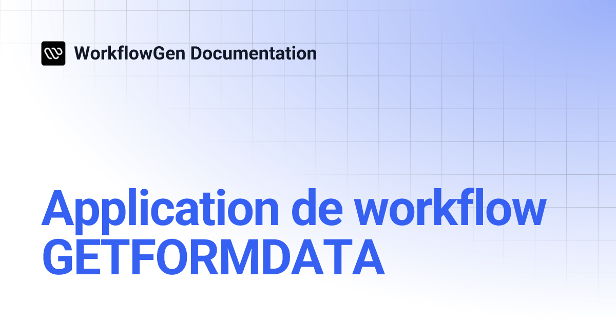 Application de workflow GETFORMDATA | 8.1 | WorkflowGen Documentation