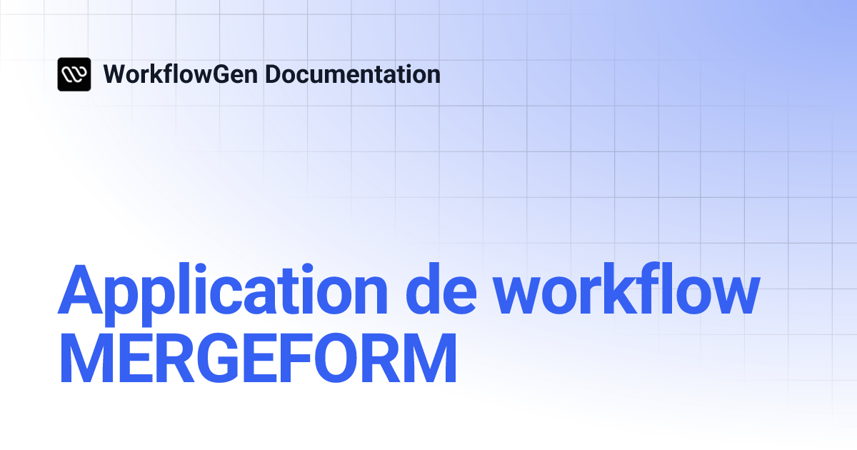 Application de workflow MERGEFORM | 8.3 | WorkflowGen Documentation