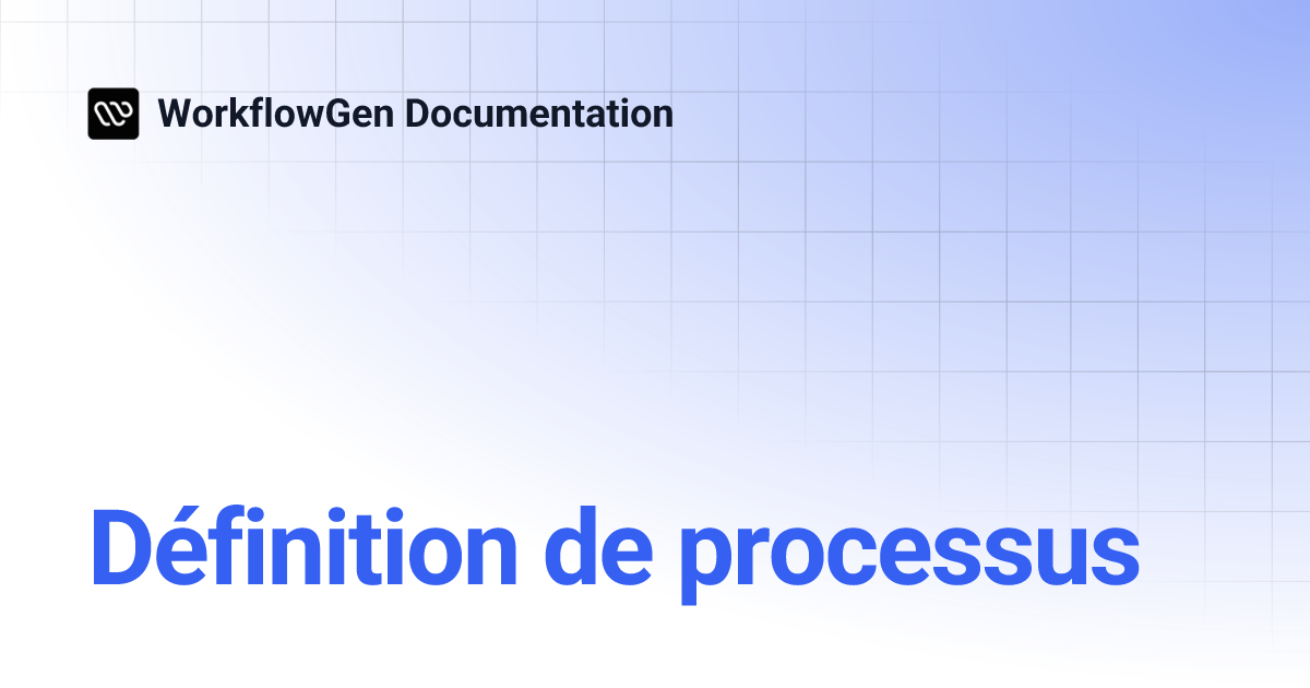 Définition de processus | WorkflowGen Documentation