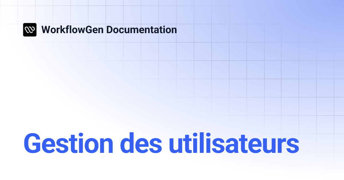 Gestion des utilisateurs | WorkflowGen Documentation