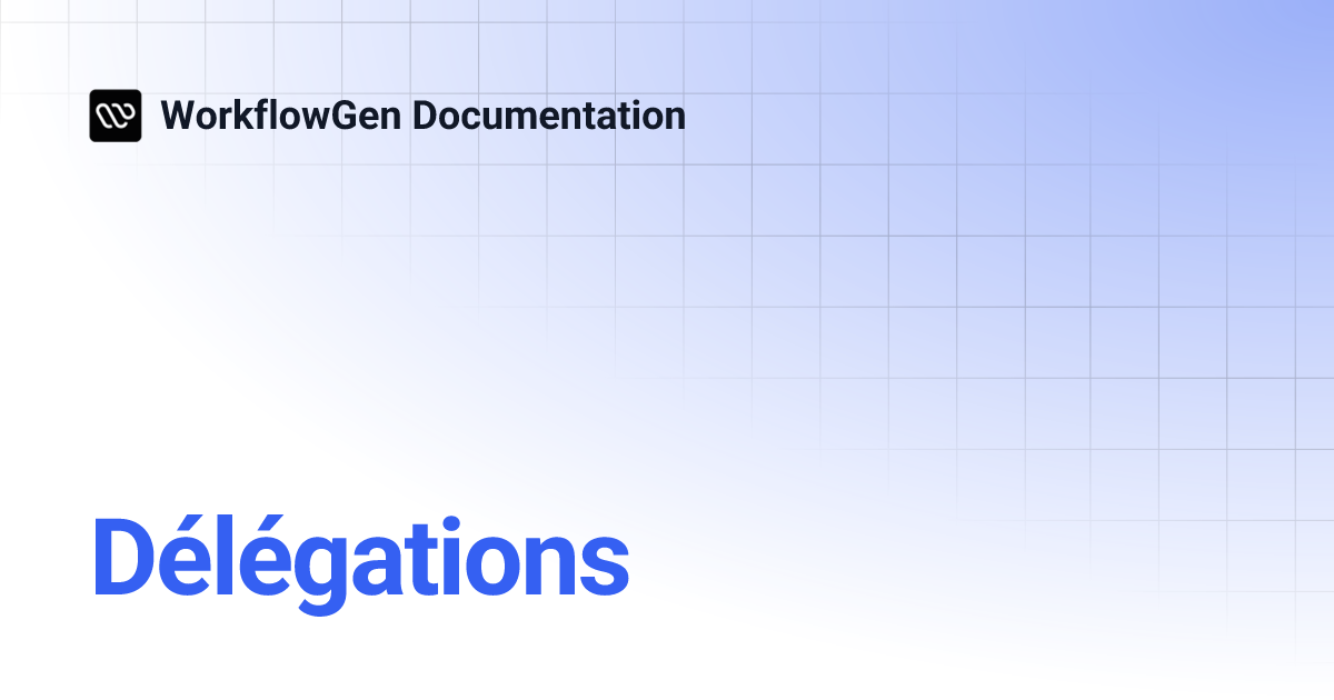 Délégations | WorkflowGen Documentation