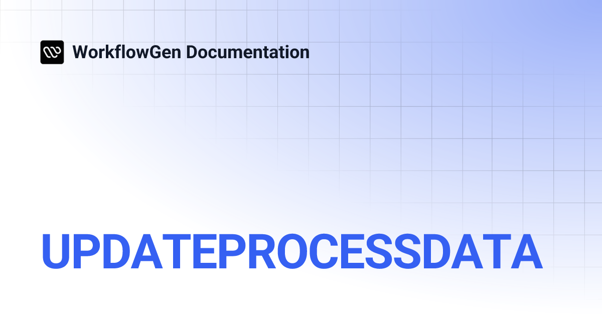 UPDATEPROCESSDATA | 10.0 | WorkflowGen Documentation