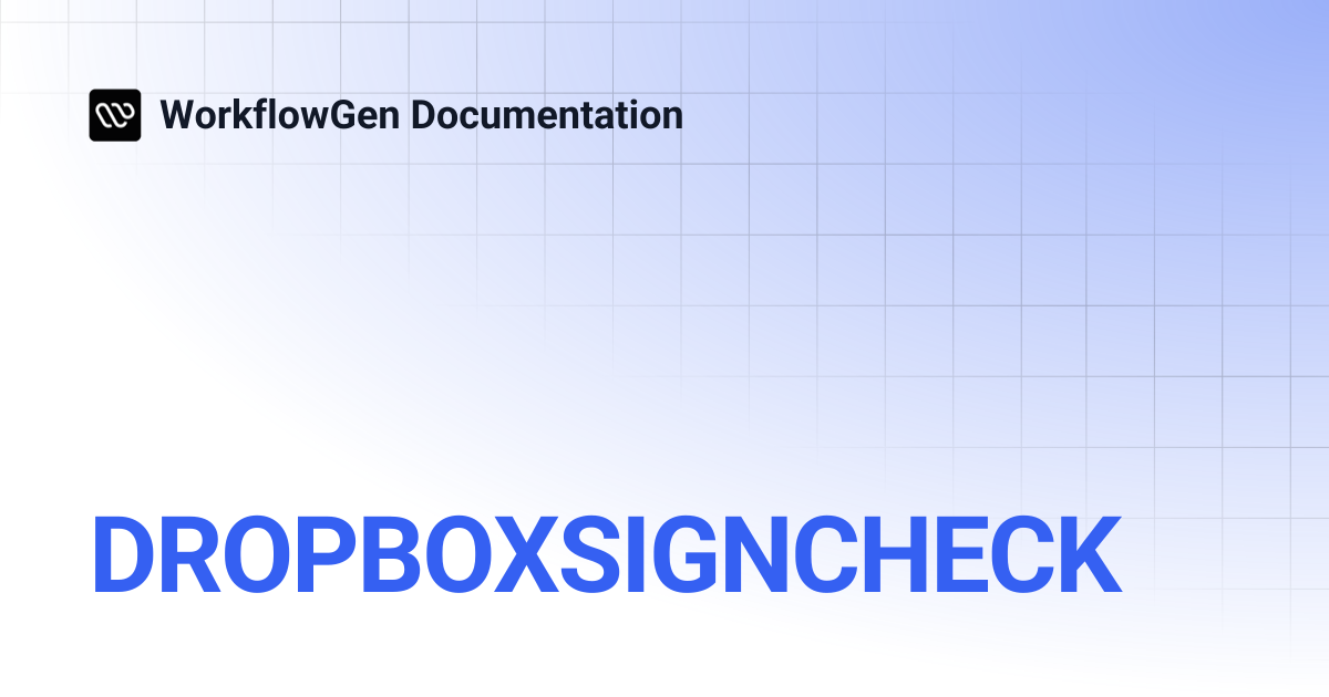 DROPBOXSIGNCHECK | 10.3 | WorkflowGen Documentation