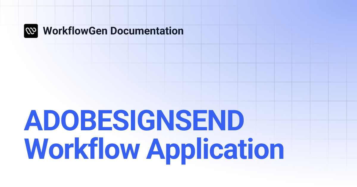 ADOBESIGNSEND Workflow Application | 8.1 | WorkflowGen Documentation