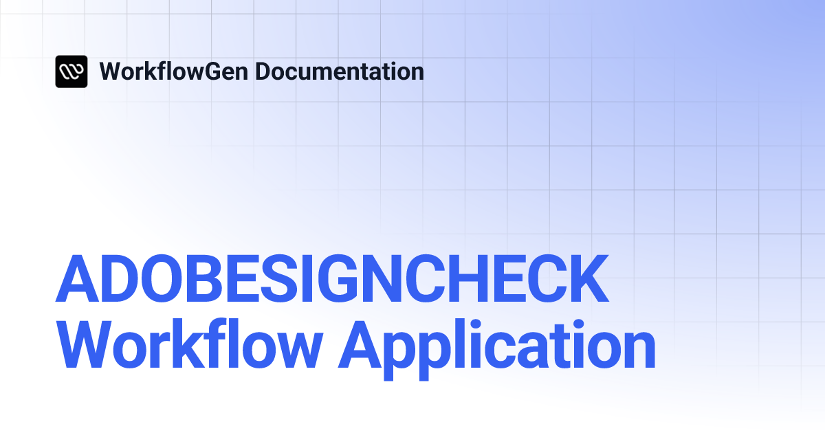 ADOBESIGNCHECK Workflow Application | 8.4 | WorkflowGen Documentation