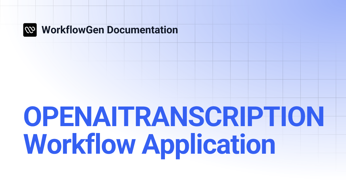 OPENAITRANSCRIPTION Workflow Application | 9.0 | WorkflowGen Documentation