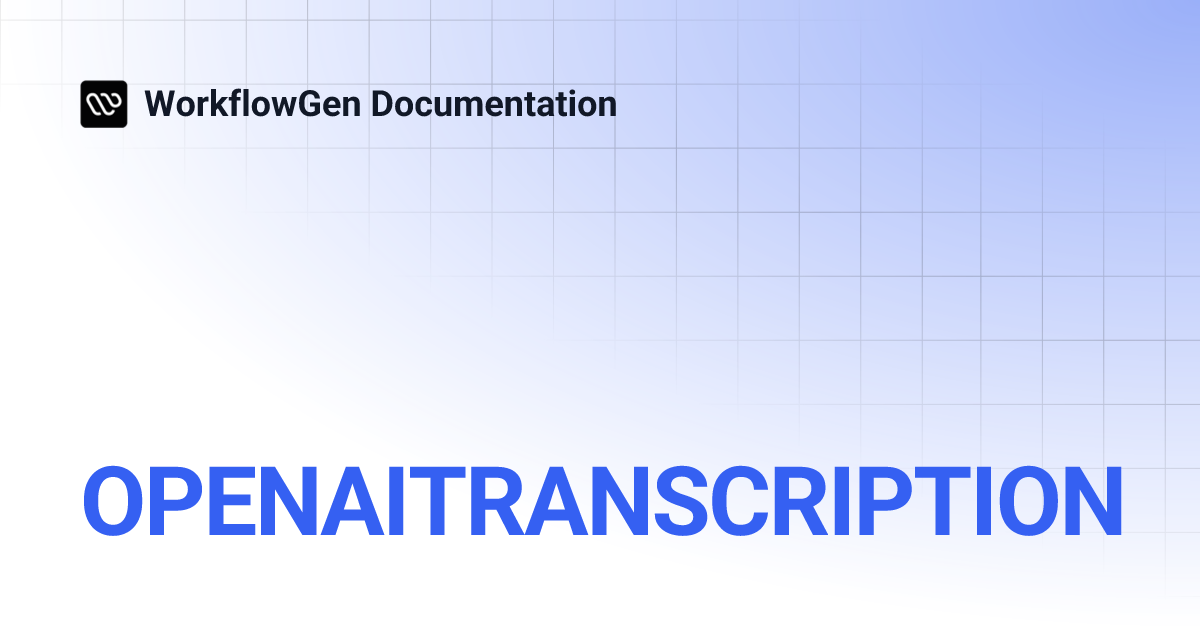 OPENAITRANSCRIPTION | 9.4 | WorkflowGen Documentation