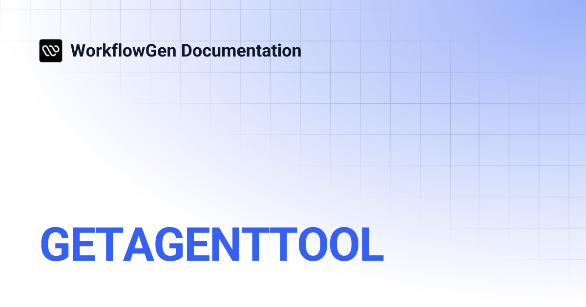 GETAGENTTOOL | 9.4 | WorkflowGen Documentation