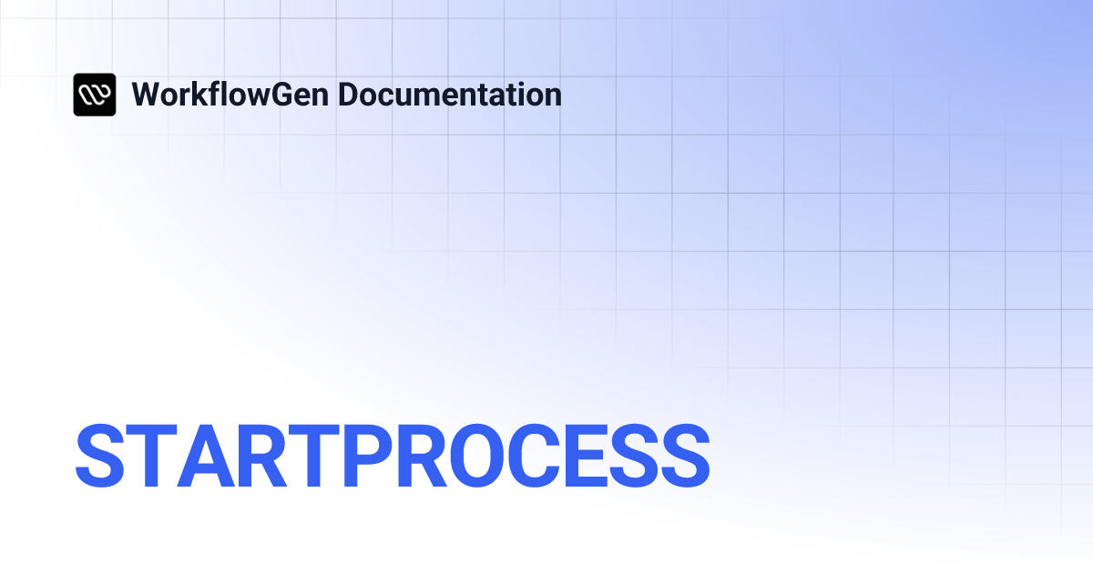 STARTPROCESS | 9.6 | WorkflowGen Documentation