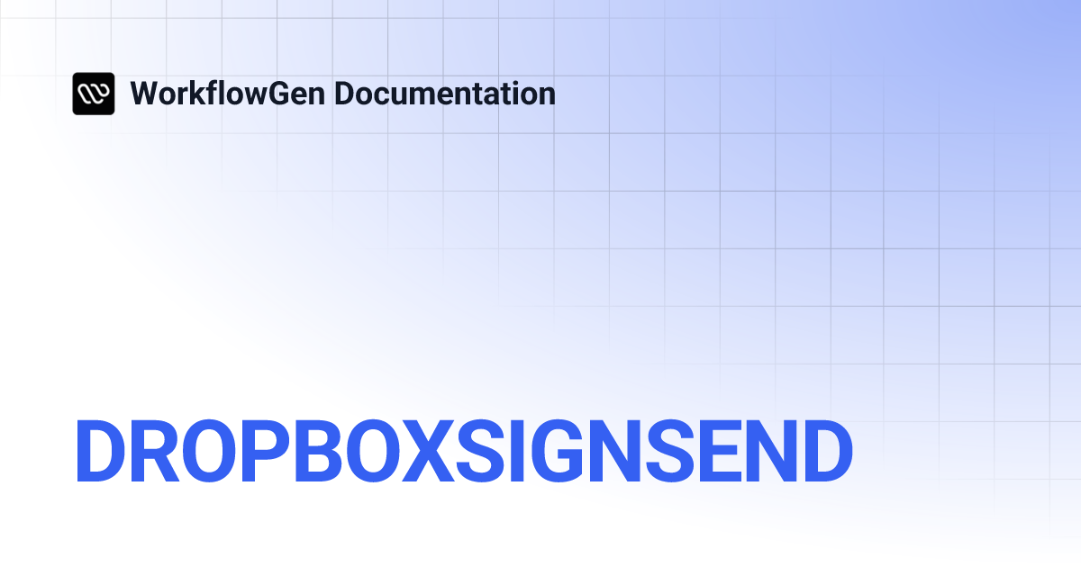 DROPBOXSIGNSEND | WorkflowGen Documentation