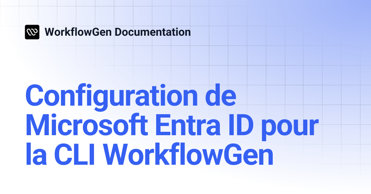 Configuration de Microsoft Entra ID pour la CLI WorkflowGen | 10.3 ...