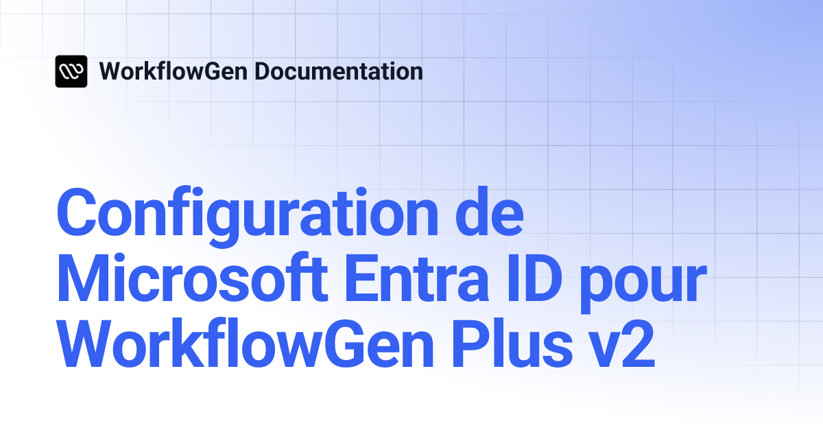 Configuration de Microsoft Entra ID pour WorkflowGen Plus v2 ...