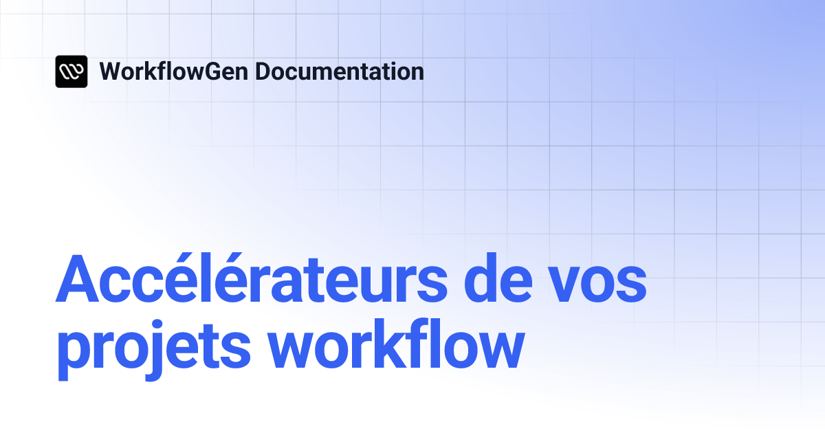 Accélérateurs de vos projets workflow | WorkflowGen Documentation