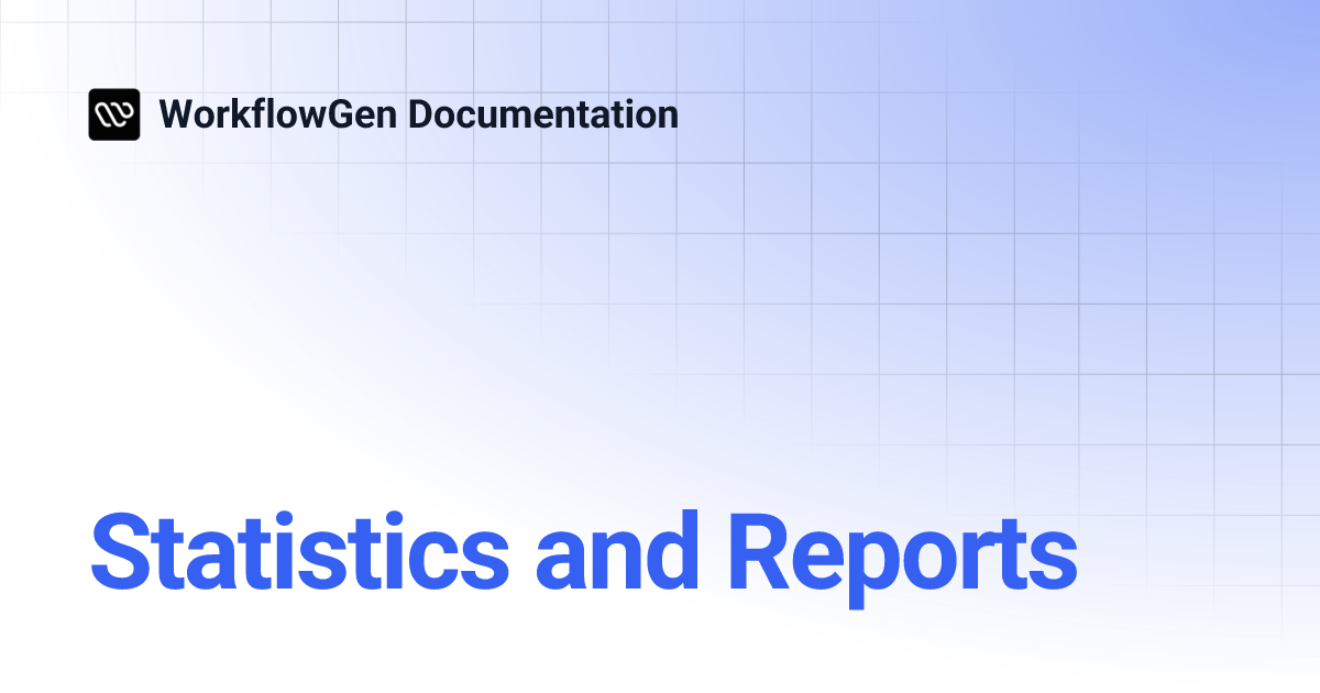 Statistics and Reports | WorkflowGen Documentation
