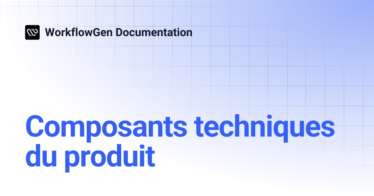 Composants techniques du produit | WorkflowGen Documentation
