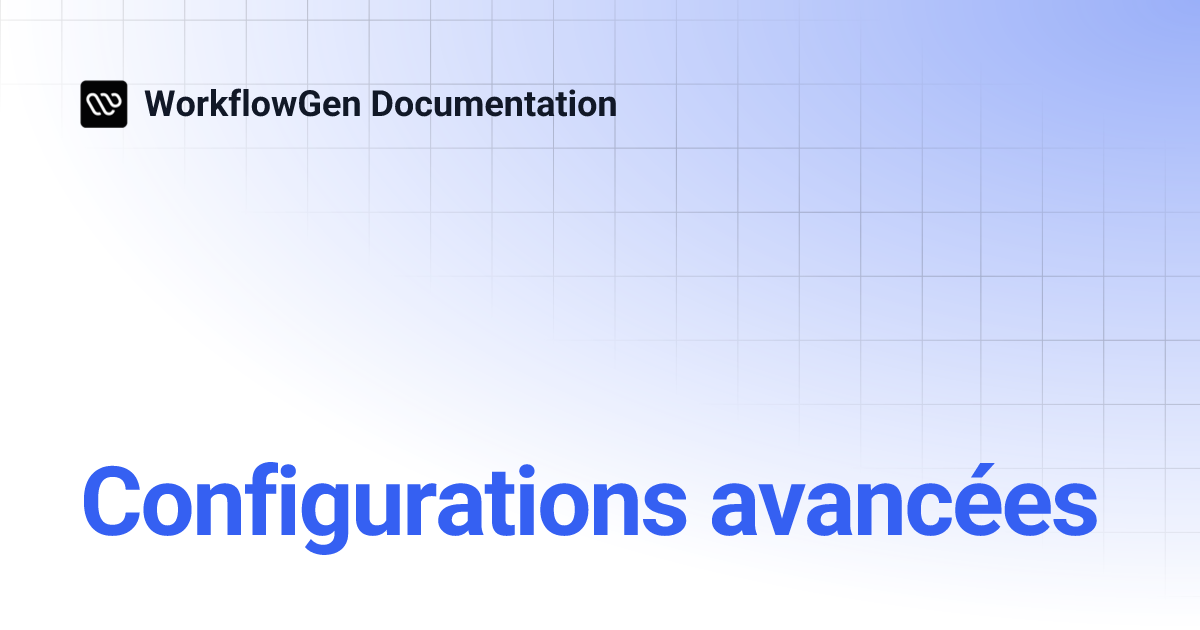 Configurations avancées | WorkflowGen Documentation