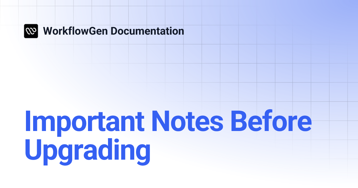 Important Notes Before Upgrading | 10.0.3 | WorkflowGen Documentation